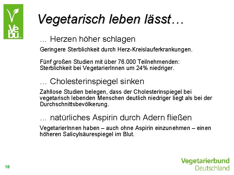 Vegetarisch leben lässt… … Herzen höher schlagen Geringere Sterblichkeit durch Herz-Kreislauferkrankungen. Fünf großen Studien