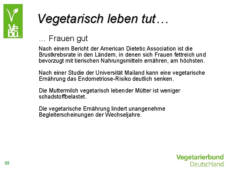 Vegetarisch leben tut… … Frauen gut Nach einem Bericht der American Dietetic Association ist