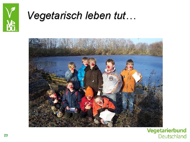 Vegetarisch leben tut… 23 