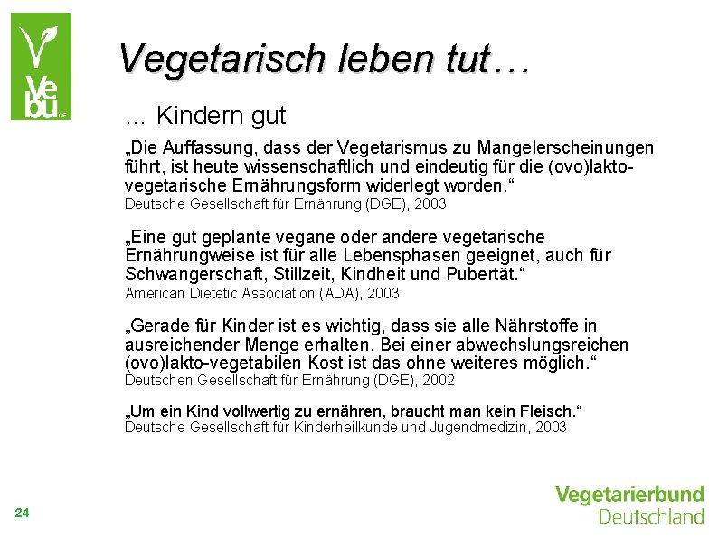 Vegetarisch leben tut… … Kindern gut „Die Auffassung, dass der Vegetarismus zu Mangelerscheinungen führt,