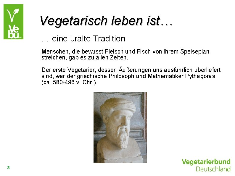 Vegetarisch leben ist… … eine uralte Tradition Menschen, die bewusst Fleisch und Fisch von