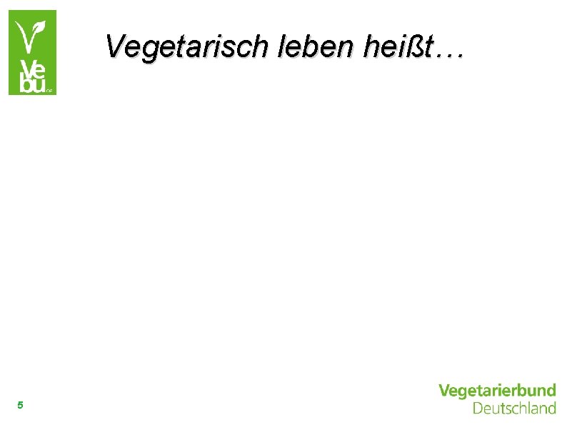 Vegetarisch leben heißt… 5 