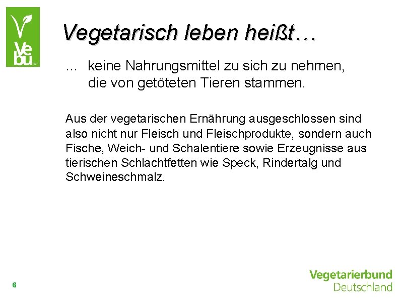 Vegetarisch leben heißt… … keine Nahrungsmittel zu sich zu nehmen, die von getöteten Tieren