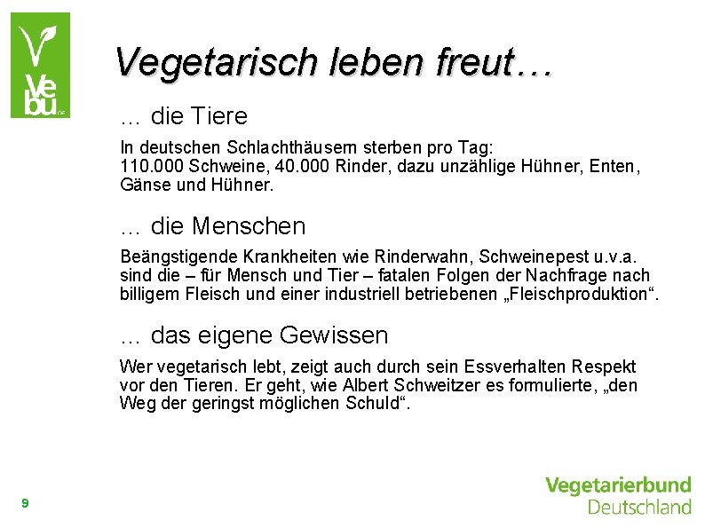 Vegetarisch leben freut… … die Tiere In deutschen Schlachthäusern sterben pro Tag: 110. 000
