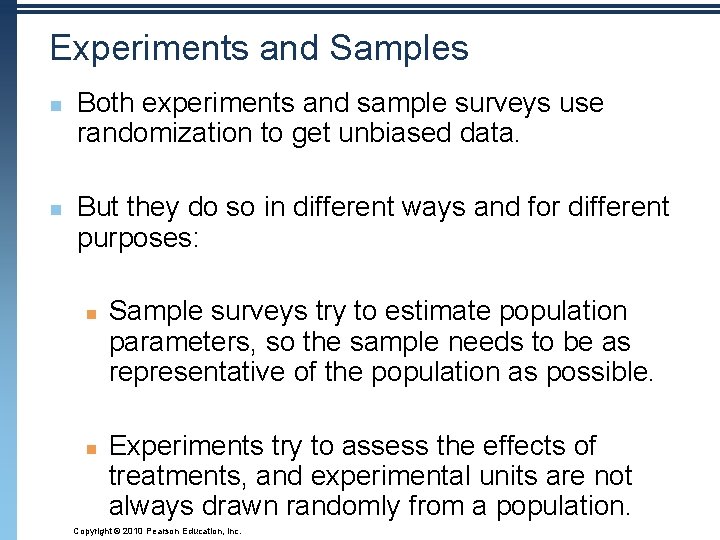 Experiments and Samples n n Both experiments and sample surveys use randomization to get