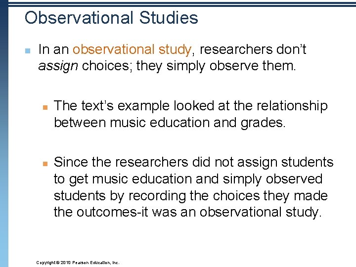 Observational Studies n In an observational study, researchers don’t assign choices; they simply observe