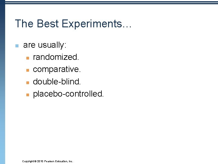 The Best Experiments… n are usually: n randomized. n comparative. n double-blind. n placebo-controlled.