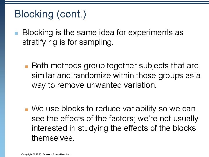 Blocking (cont. ) n Blocking is the same idea for experiments as stratifying is