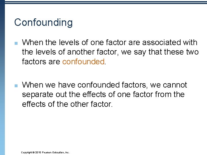 Confounding n n When the levels of one factor are associated with the levels