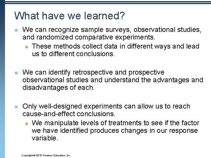 What have we learned? n n n We can recognize sample surveys, observational studies,