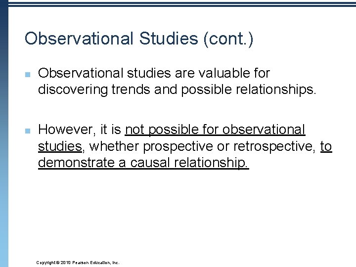Observational Studies (cont. ) n n Observational studies are valuable for discovering trends and