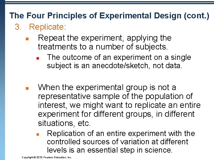 The Four Principles of Experimental Design (cont. ) 3. Replicate: n Repeat the experiment,