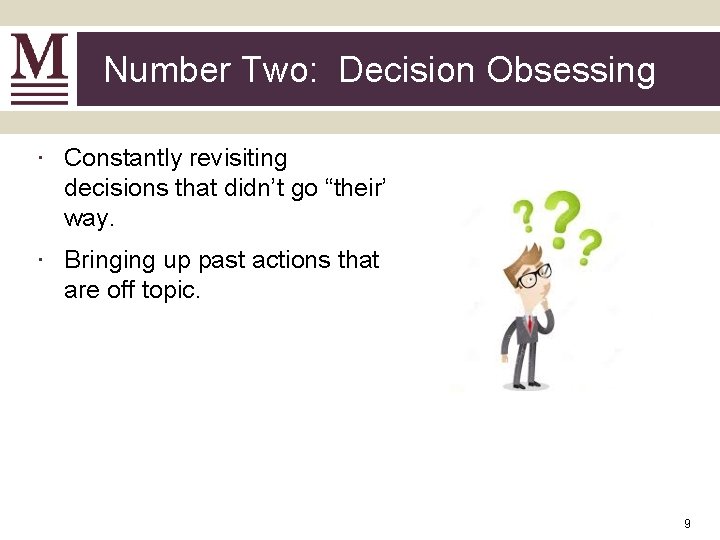 Number Two: Decision Obsessing ∙ Constantly revisiting decisions that didn’t go “their’ way. ∙