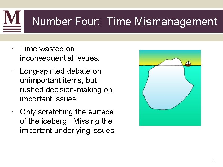 Number Four: Time Mismanagement ∙ Time wasted on inconsequential issues. ∙ Long-spirited debate on