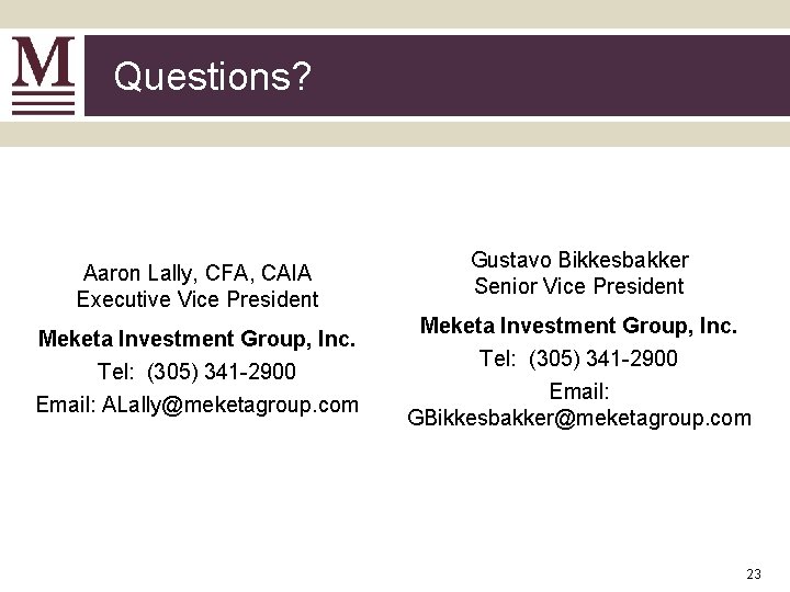 Questions? Aaron Lally, CFA, CAIA Executive Vice President Meketa Investment Group, Inc. Tel: (305)