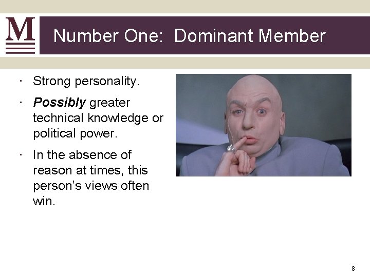 Number One: Dominant Member ∙ Strong personality. ∙ Possibly greater technical knowledge or political