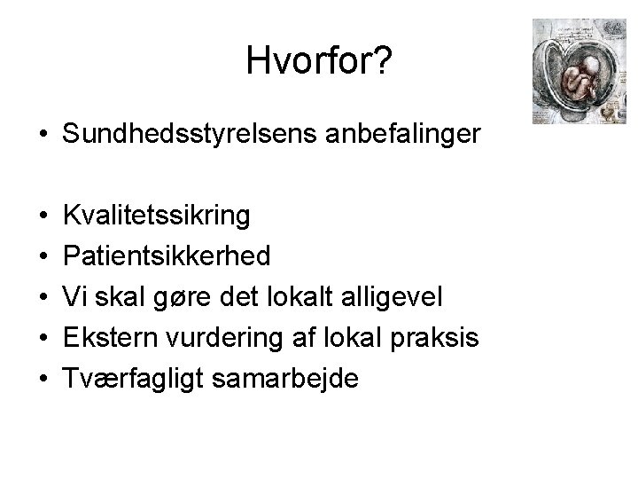 Hvorfor? • Sundhedsstyrelsens anbefalinger • • • Kvalitetssikring Patientsikkerhed Vi skal gøre det lokalt