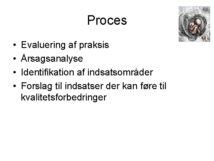 Proces • • Evaluering af praksis Årsagsanalyse Identifikation af indsatsområder Forslag til indsatser der