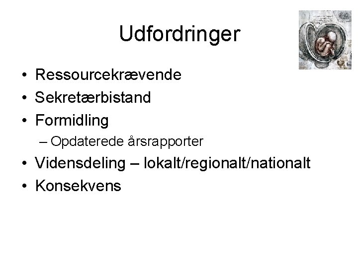 Udfordringer • Ressourcekrævende • Sekretærbistand • Formidling – Opdaterede årsrapporter • Vidensdeling – lokalt/regionalt/nationalt