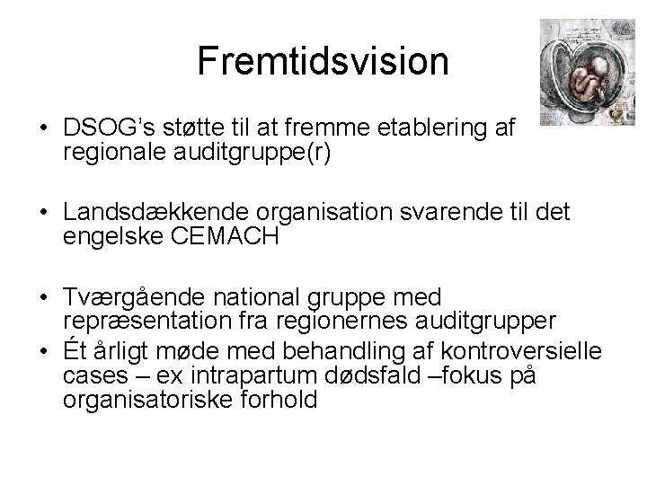 Fremtidsvision • DSOG’s støtte til at fremme etablering af regionale auditgruppe(r) • Landsdækkende organisation