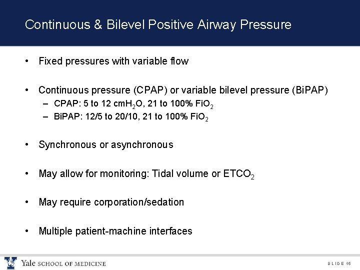 Continuous & Bilevel Positive Airway Pressure • Fixed pressures with variable flow • Continuous