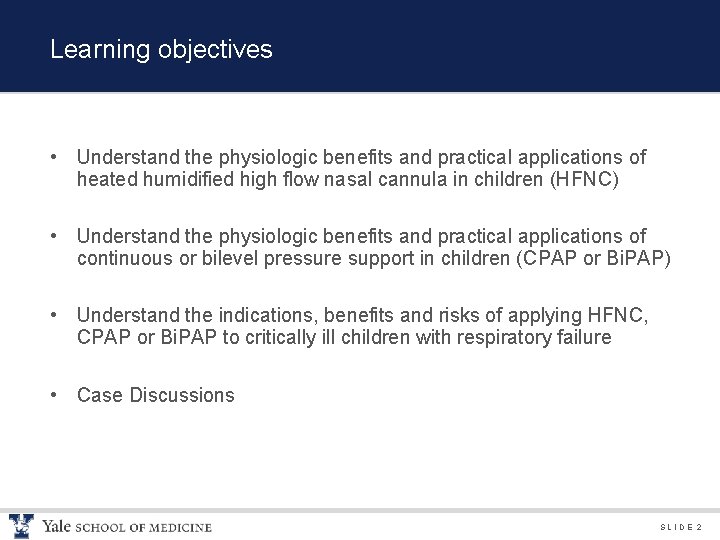Learning objectives • Understand the physiologic benefits and practical applications of heated humidified high
