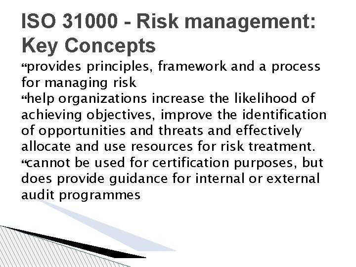 ISO 31000 - Risk management: Key Concepts provides principles, framework and a process for