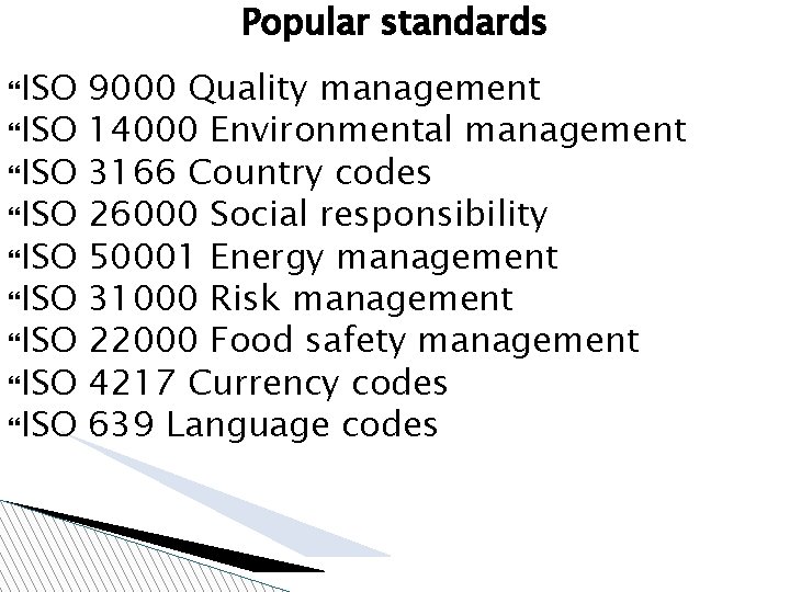 Popular standards ISO ISO ISO 9000 Quality management 14000 Environmental management 3166 Country codes