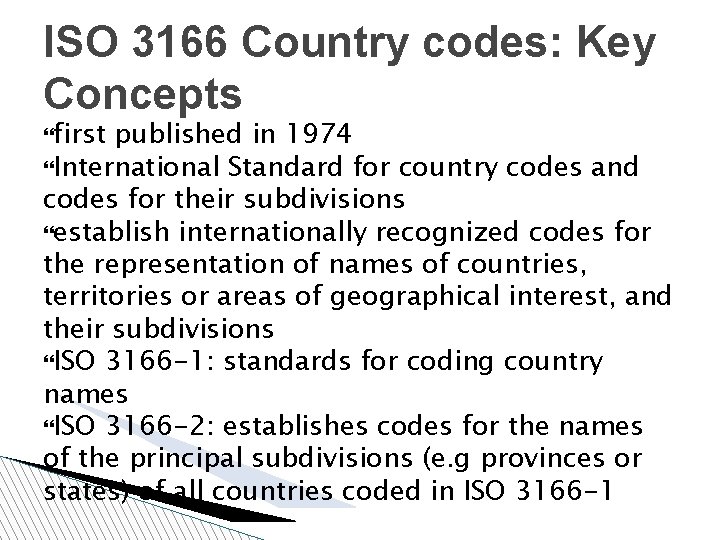 ISO 3166 Country codes: Key Concepts first published in 1974 International Standard for country