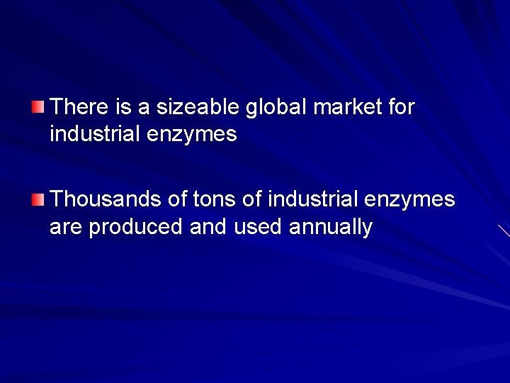 There is a sizeable global market for industrial enzymes Thousands of tons of industrial