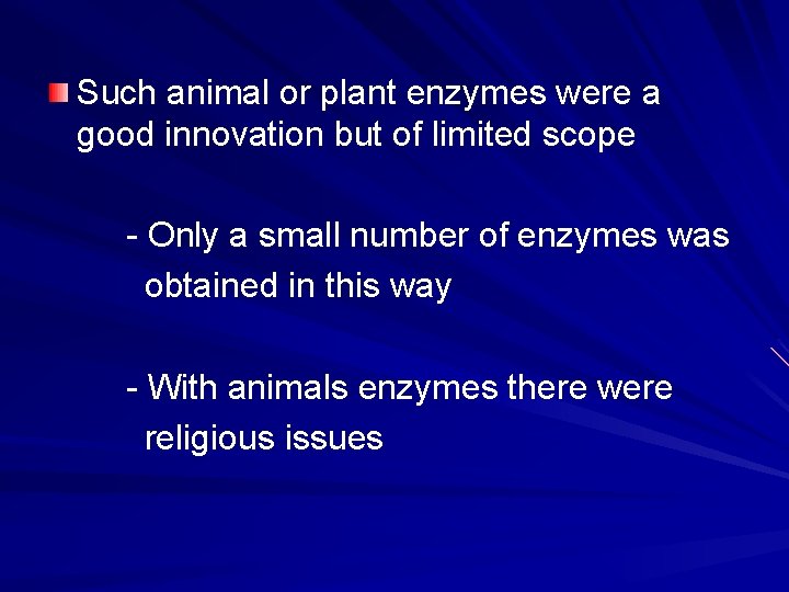 Such animal or plant enzymes were a good innovation but of limited scope -