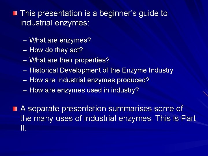 This presentation is a beginner’s guide to industrial enzymes: – – – What are