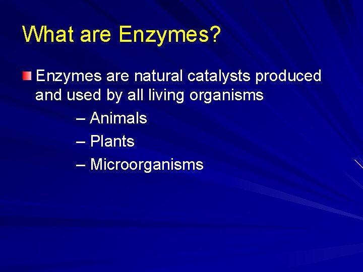 What are Enzymes? Enzymes are natural catalysts produced and used by all living organisms