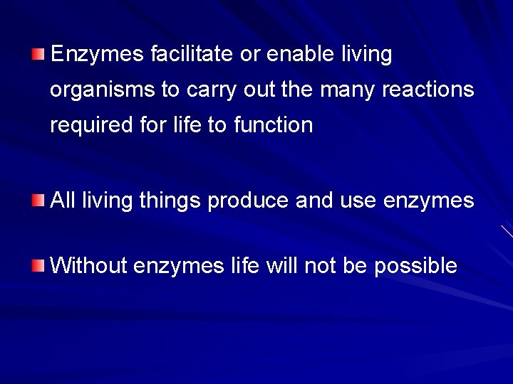 Enzymes facilitate or enable living organisms to carry out the many reactions required for