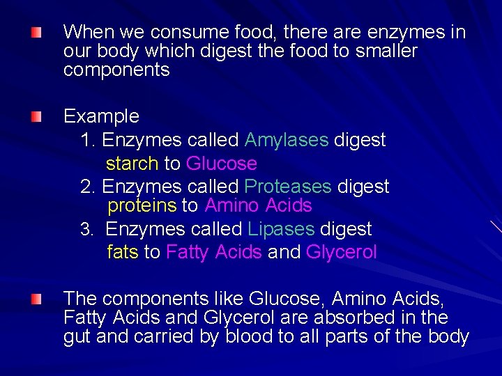 When we consume food, there are enzymes in our body which digest the food