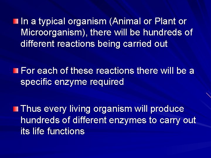 In a typical organism (Animal or Plant or Microorganism), there will be hundreds of