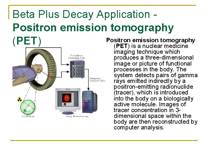 Beta Plus Decay Application Positron emission tomography (PET) is a nuclear medicine imaging technique