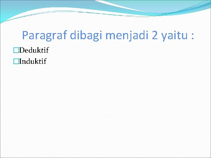 Paragraf dibagi menjadi 2 yaitu : �Deduktif �Induktif 