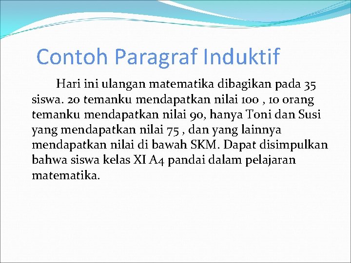 Contoh Paragraf Induktif Hari ini ulangan matematika dibagikan pada 35 siswa. 20 temanku mendapatkan