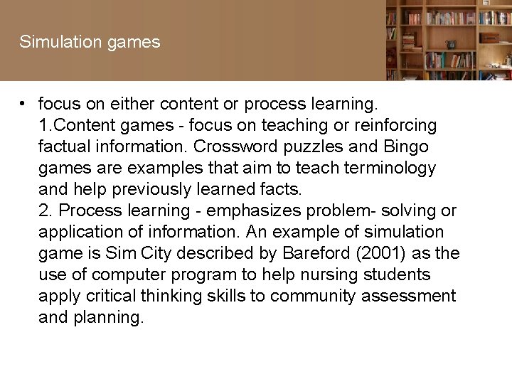 Simulation games • focus on either content or process learning. 1. Content games -