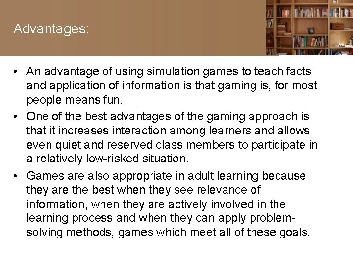Advantages: • An advantage of using simulation games to teach facts and application of