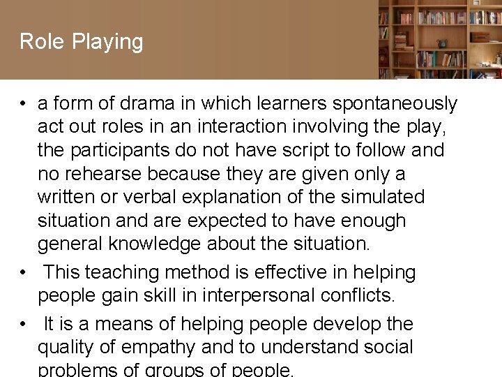 Role Playing • a form of drama in which learners spontaneously act out roles