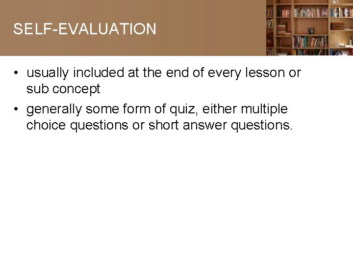 SELF-EVALUATION • usually included at the end of every lesson or sub concept •