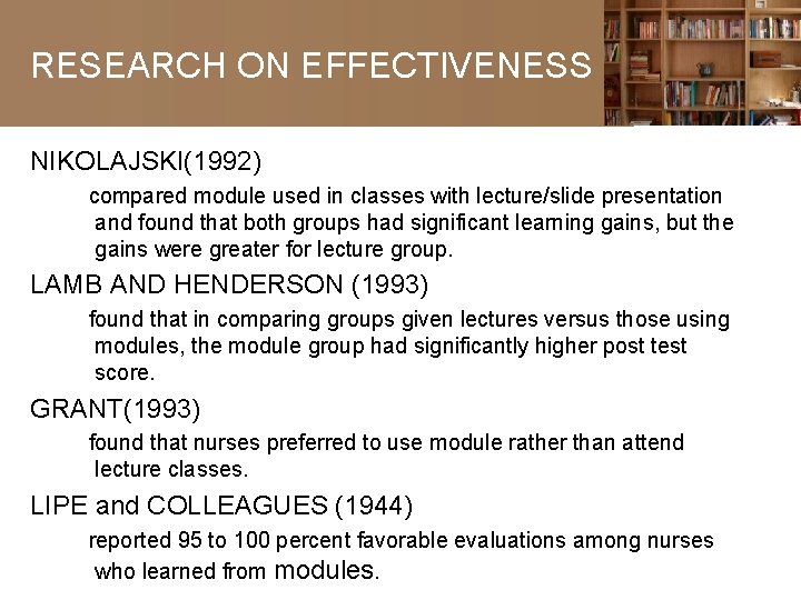 RESEARCH ON EFFECTIVENESS NIKOLAJSKI(1992) compared module used in classes with lecture/slide presentation and found