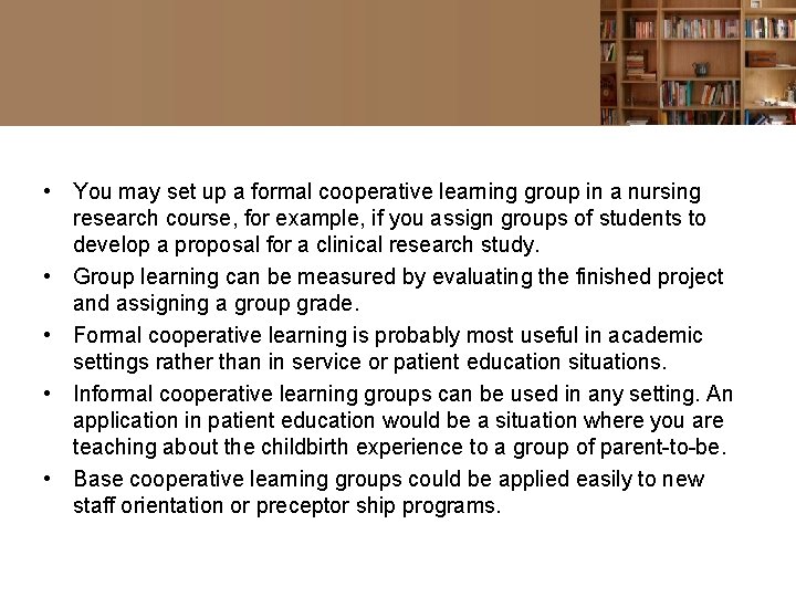  • You may set up a formal cooperative learning group in a nursing