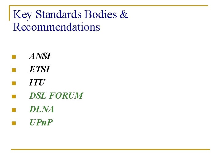 Key Standards Bodies & Recommendations n n n ANSI ETSI ITU DSL FORUM DLNA