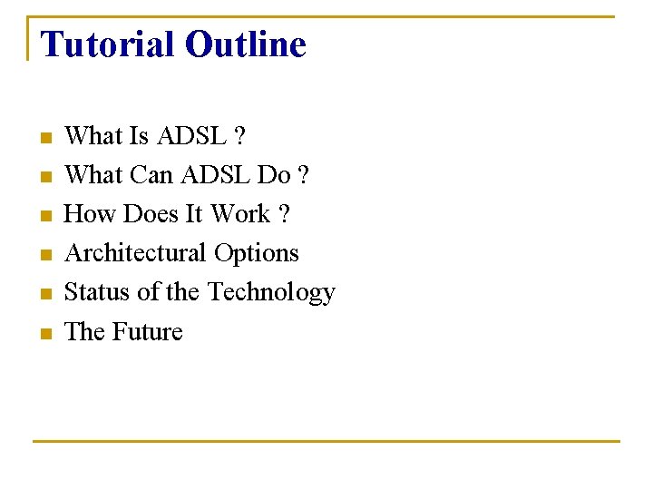 Tutorial Outline n n n What Is ADSL ? What Can ADSL Do ?