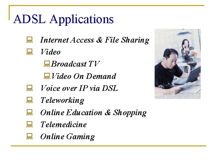 ADSL Applications : Internet Access & File Sharing : Video : Broadcast TV :