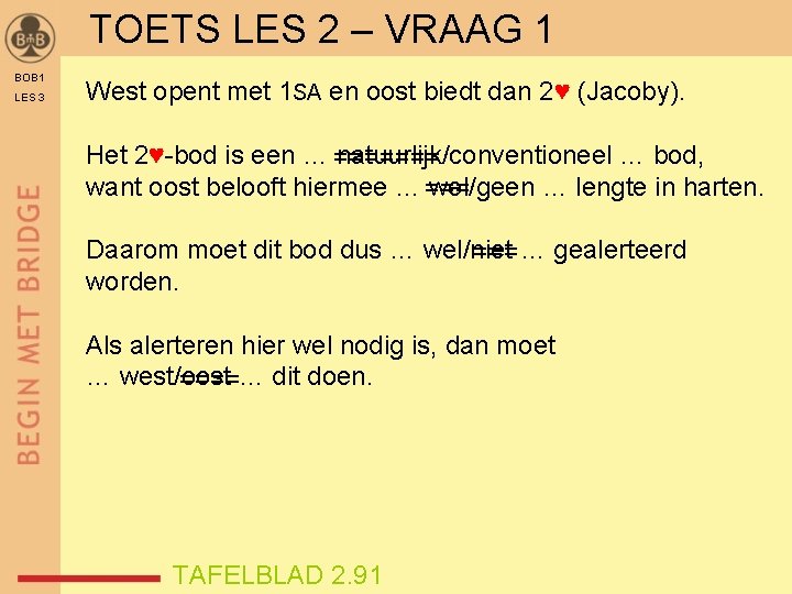 TOETS LES 2 – VRAAG 1 BOB 1 LES 3 West opent met 1