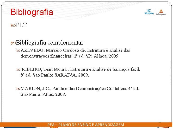 Bibliografia PLT Bibliografia complementar AZEVEDO, Marcelo Cardoso de. Estrutura e análise das demonstrações financeiras.